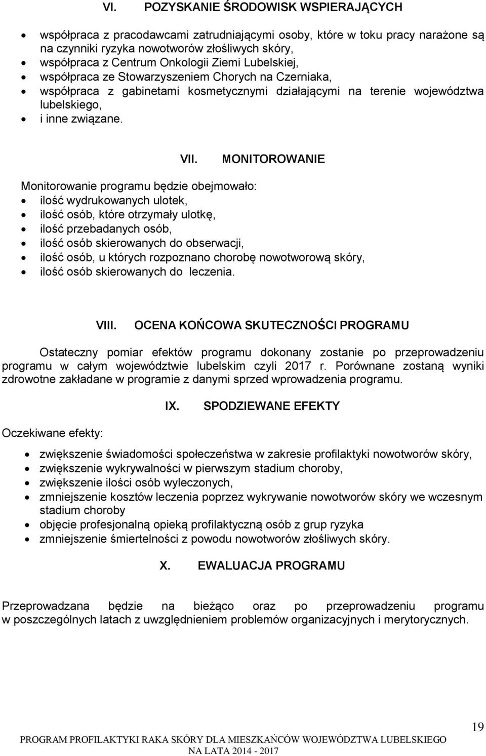 MONITOROWANIE Monitorowanie programu będzie obejmowało: ilość wydrukowanych ulotek, ilość osób, które otrzymały ulotkę, ilość przebadanych osób, ilość osób skierowanych do obserwacji, ilość osób, u