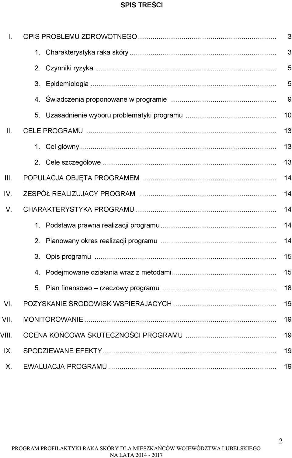 CHARAKTERYSTYKA PROGRAMU... 14 1. Podstawa prawna realizacji programu... 14 2. Planowany okres realizacji programu... 14 3. Opis programu... 15 4. Podejmowane działania wraz z metodami... 15 5.