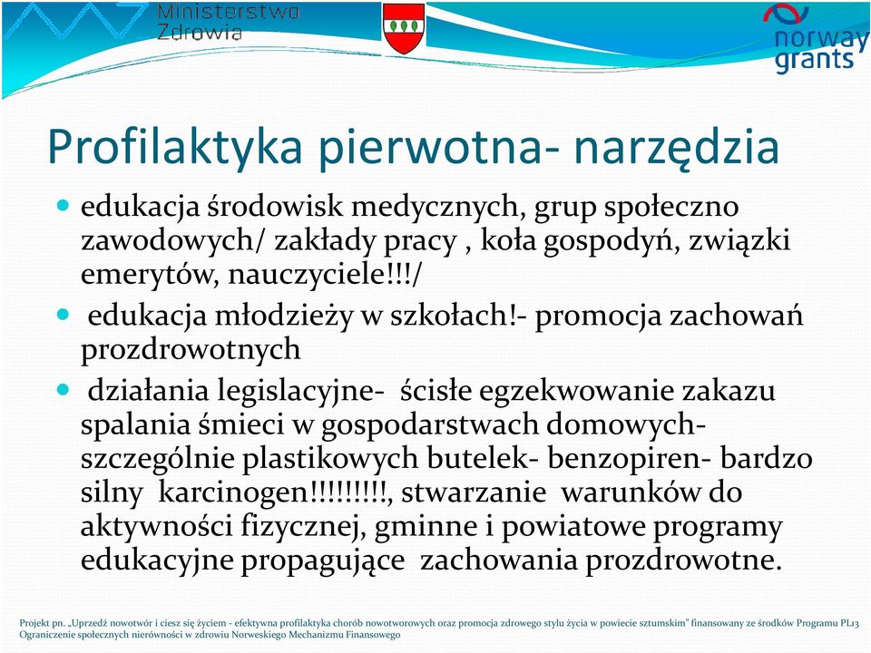 -promocja zachowań prozdrowotnych działania legislacyjne- ścisłe egzekwowanie zakazu spalania śmieci w gospodarstwach