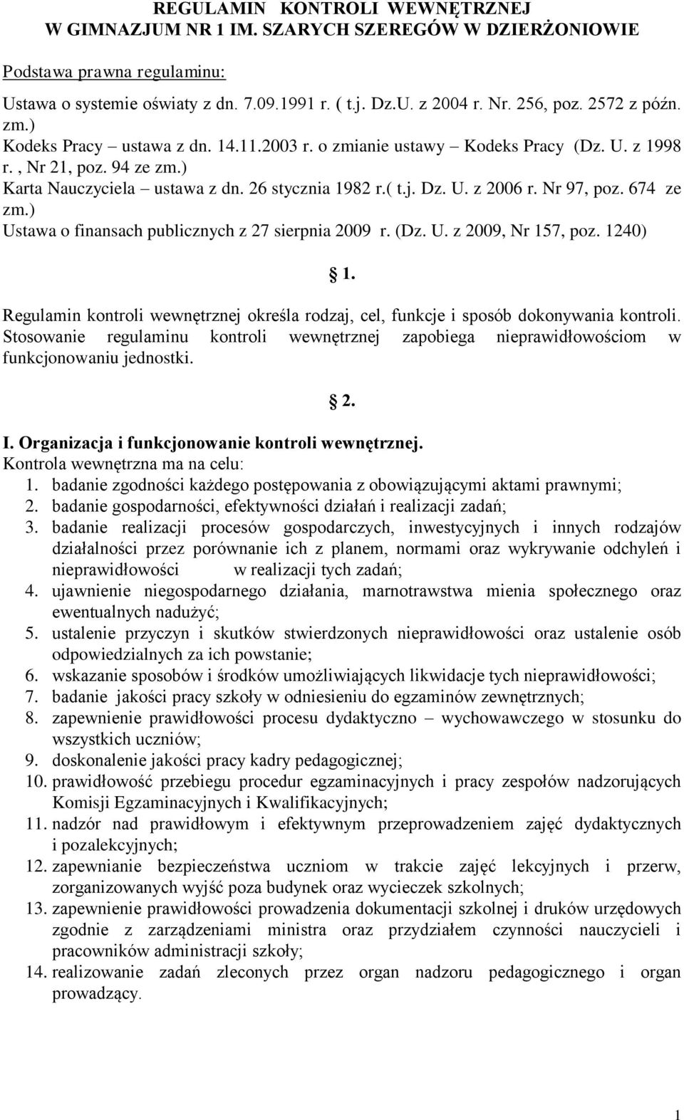 Nr 97, poz. 674 ze zm.) Ustawa o finansach publicznych z 27 sierpnia 2009 r. (Dz. U. z 2009, Nr 157, poz. 1240) 1.