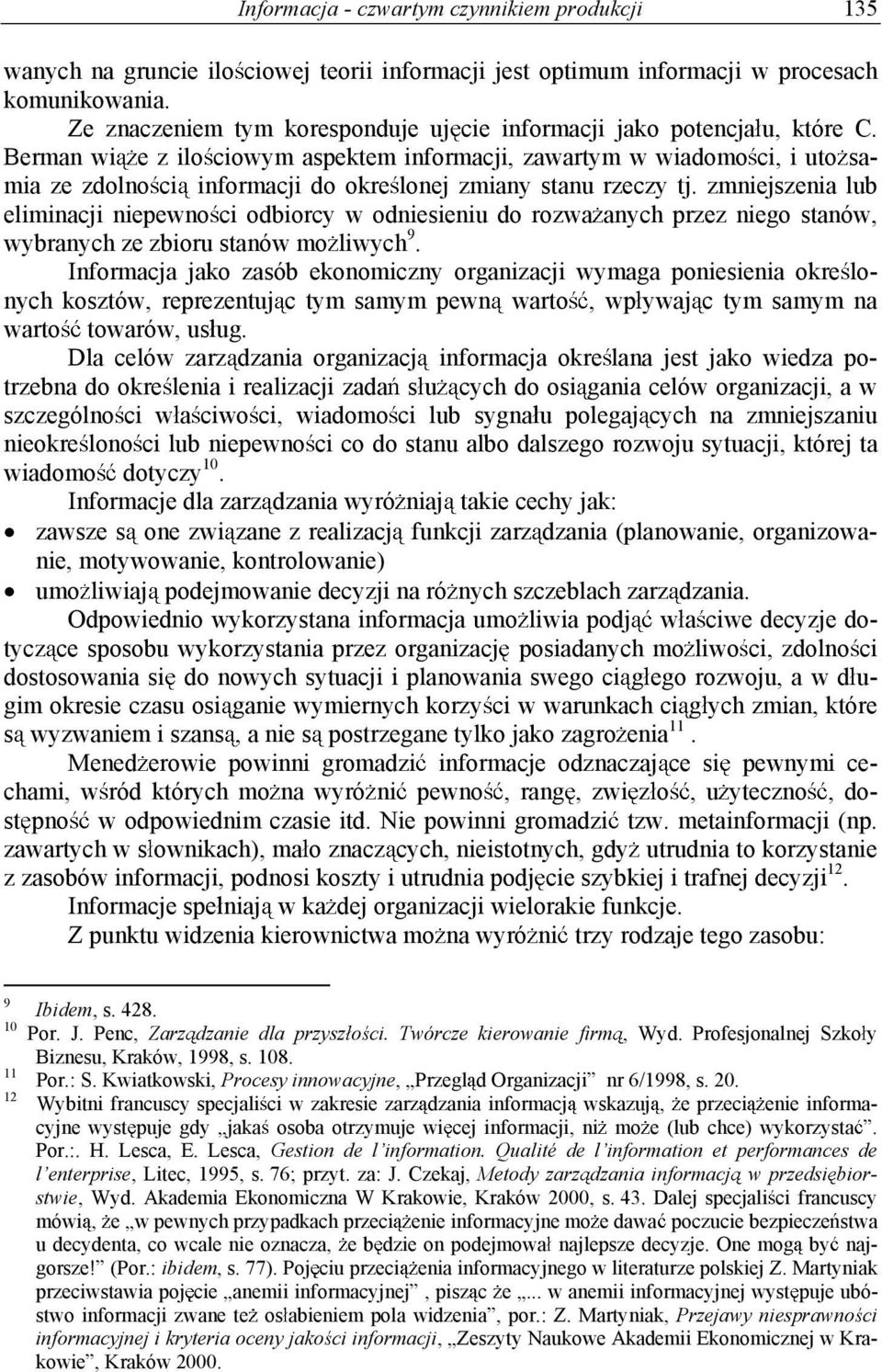 Berman wi e z ilo ciowym aspektem informacji, zawartym w wiadomo ci, i uto samia ze zdolno ci informacji do okre lonej zmiany stanu rzeczy tj.