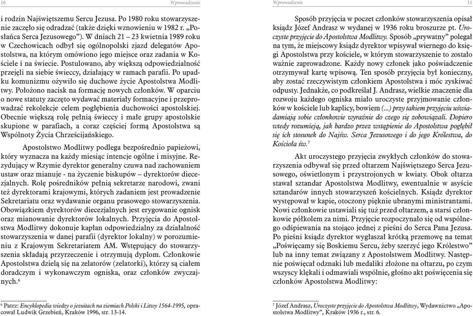 Postulowano, aby większą odpowiedzialność przejęli na siebie świeccy, działający w ramach parafii. Po upadku komunizmu ożywiło się duchowe życie Apostolstwa Modlitwy.