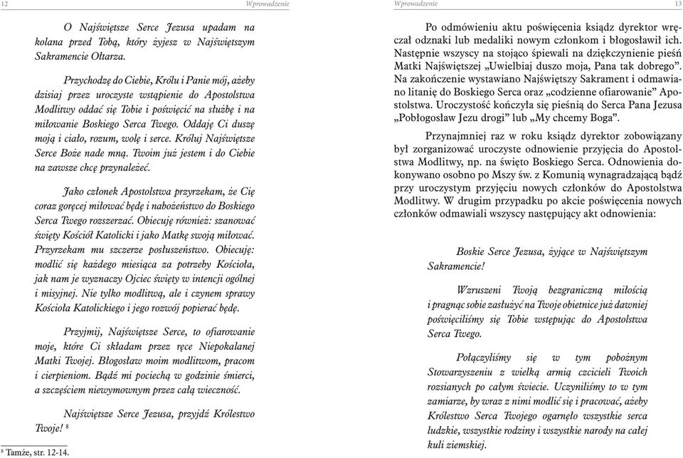 Oddaję Ci duszę moją i ciało, rozum, wolę i serce. Króluj Najświętsze Serce Boże nade mną. Twoim już jestem i do Ciebie na zawsze chcę przynależeć.