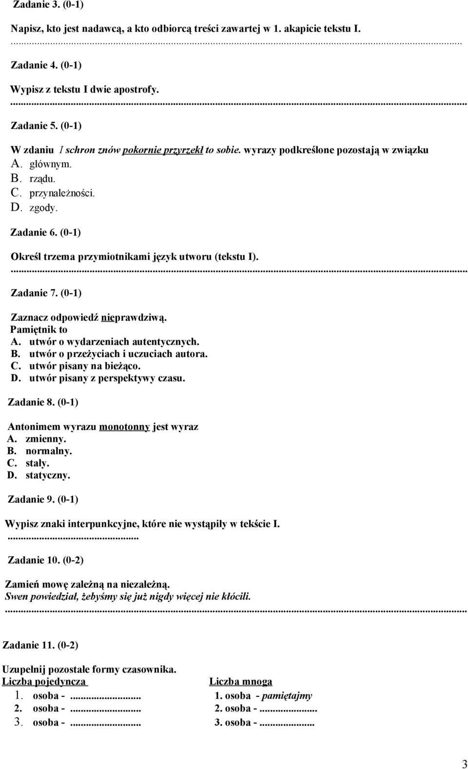 (0-1) Określ trzema przymiotnikami język utworu (tekstu I).... Zadanie 7. (0-1) Zaznacz odpowiedź nieprawdziwą. Pamiętnik to A. utwór o wydarzeniach autentycznych. B.