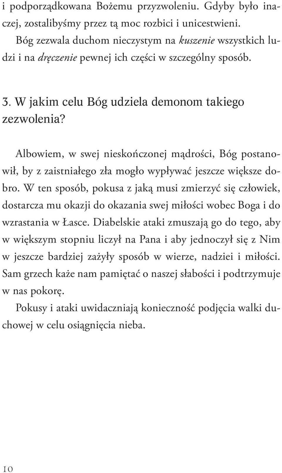 Albowiem, w swej nieskończonej mądrości, Bóg postanowił, by z zaistniałego zła mogło wypływać jeszcze większe dobro.