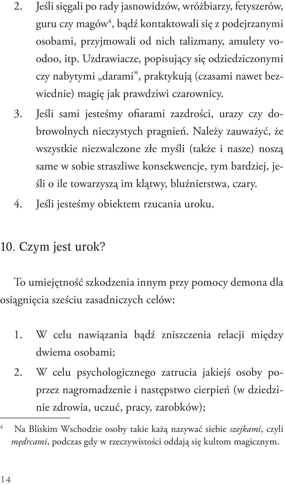 Jeśli sami jesteśmy ofiarami zazdrości, urazy czy dobrowolnych nieczystych pragnień.