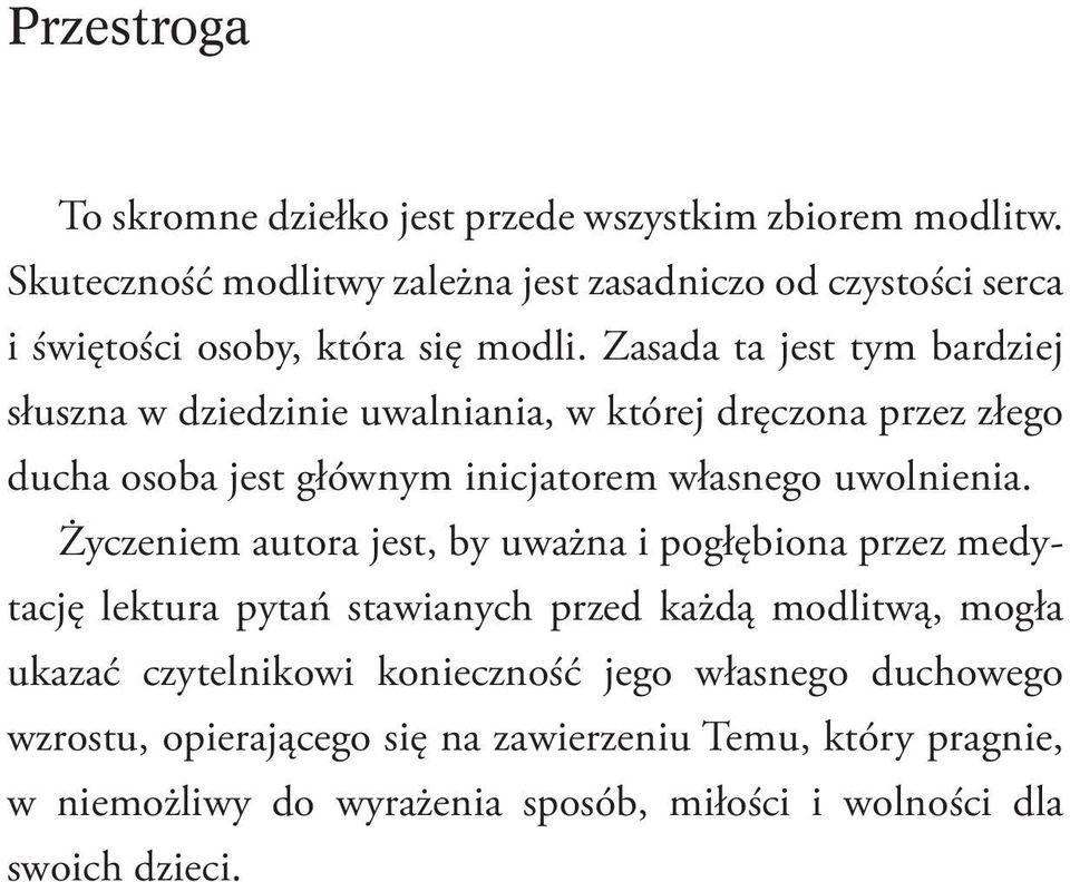 Zasada ta jest tym bardziej słuszna w dziedzinie uwalniania, w której dręczona przez złego ducha osoba jest głównym inicjatorem własnego uwolnienia.