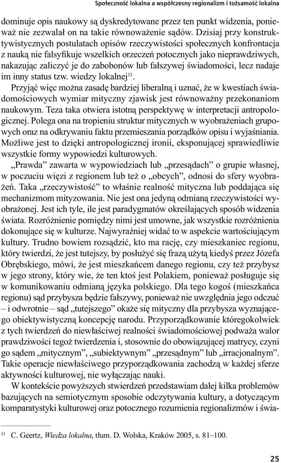 zabobonów lub fałszywej świadomości, lecz nadaje im inny status tzw. wiedzy lokalnej 11.