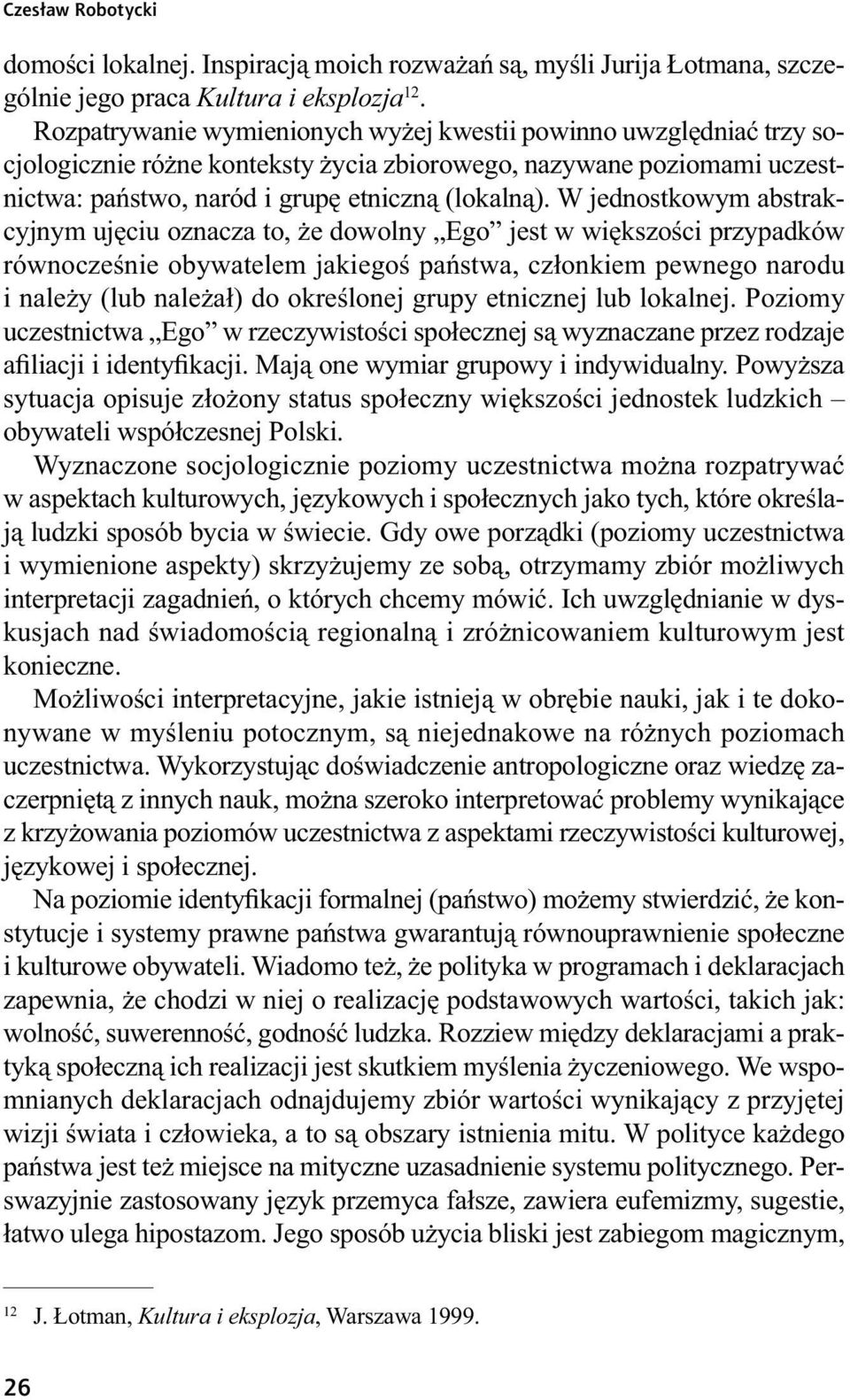 W jednostkowym abstrakcyjnym ujęciu oznacza to, że dowolny Ego jest w większości przypadków równocześnie obywatelem jakiegoś państwa, członkiem pewnego narodu i należy (lub należał) do określonej