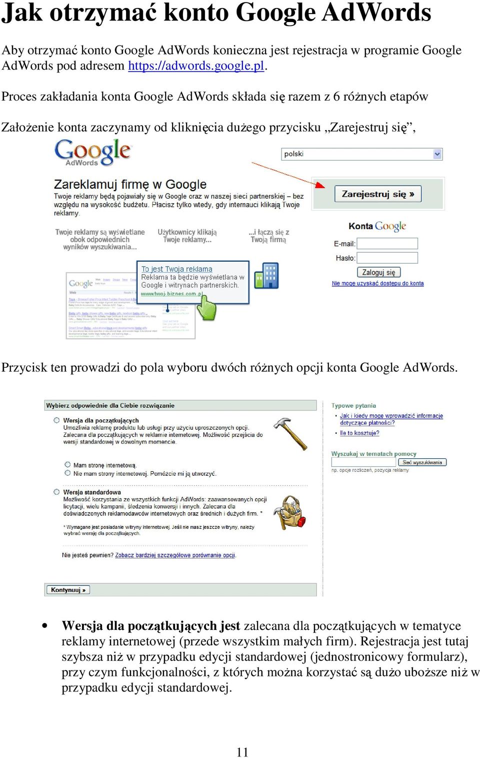 wyboru dwóch różnych opcji konta Google AdWords. Wersja dla początkujących jest zalecana dla początkujących w tematyce reklamy internetowej (przede wszystkim małych firm).