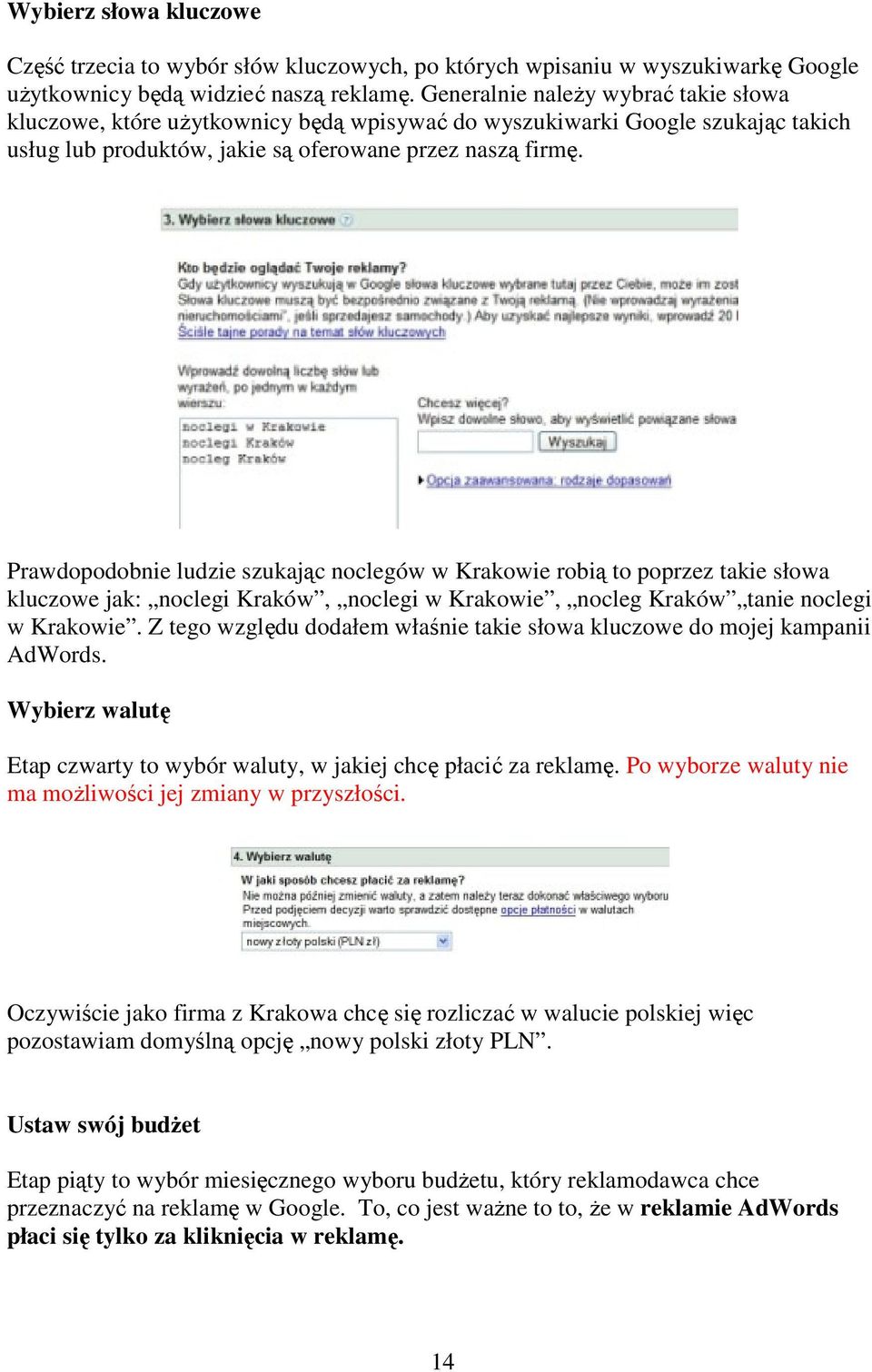 Prawdopodobnie ludzie szukając noclegów w Krakowie robią to poprzez takie słowa kluczowe jak: noclegi Kraków, noclegi w Krakowie, nocleg Kraków tanie noclegi w Krakowie.