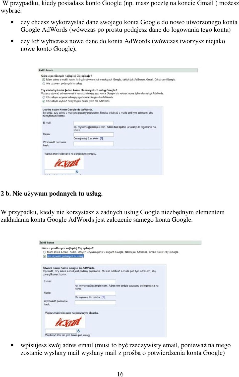 dane do logowania tego konta) czy też wybierasz nowe dane do konta AdWords (wówczas tworzysz niejako nowe konto Google). 2 b. Nie używam podanych tu usług.