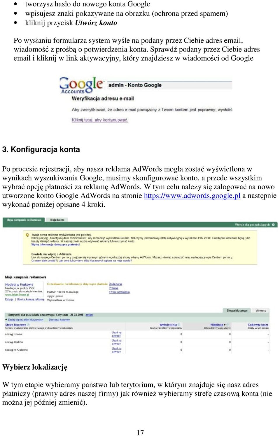 Konfiguracja konta Po procesie rejestracji, aby nasza reklama AdWords mogła zostać wyświetlona w wynikach wyszukiwania Google, musimy skonfigurować konto, a przede wszystkim wybrać opcję płatności za
