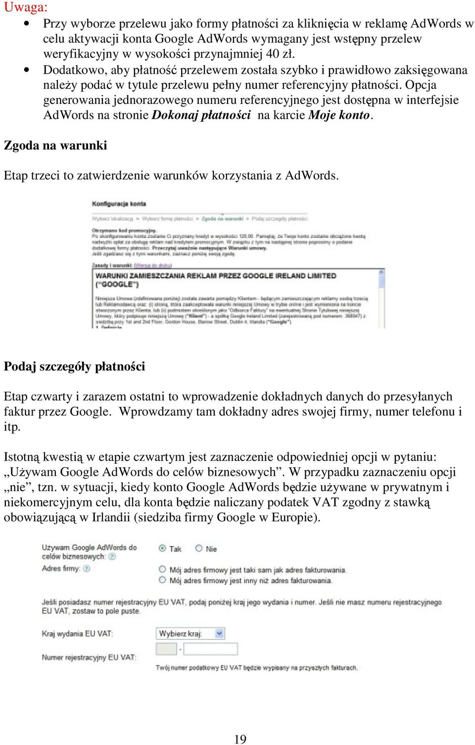 Opcja generowania jednorazowego numeru referencyjnego jest dostępna w interfejsie AdWords na stronie Dokonaj płatności na karcie Moje konto.