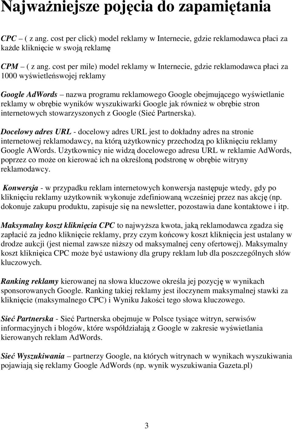 wyników wyszukiwarki Google jak również w obrębie stron internetowych stowarzyszonych z Google (Sieć Partnerska).