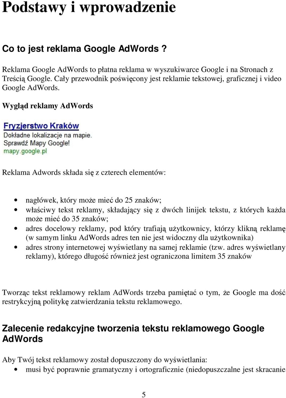 Wygląd reklamy AdWords Reklama Adwords składa się z czterech elementów: nagłówek, który może mieć do 25 znaków; właściwy tekst reklamy, składający się z dwóch linijek tekstu, z których każda może