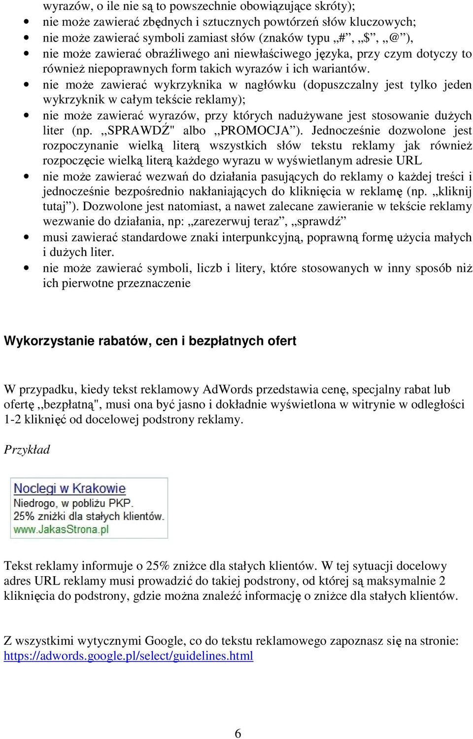 nie może zawierać wykrzyknika w nagłówku (dopuszczalny jest tylko jeden wykrzyknik w całym tekście reklamy); nie może zawierać wyrazów, przy których nadużywane jest stosowanie dużych liter (np.