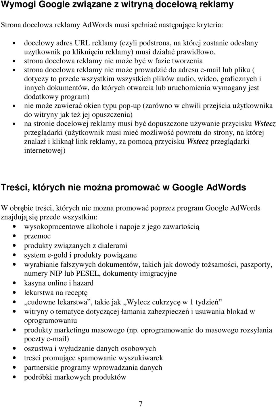 strona docelowa reklamy nie może być w fazie tworzenia strona docelowa reklamy nie może prowadzić do adresu e-mail lub pliku ( dotyczy to przede wszystkim wszystkich plików audio, wideo, graficznych