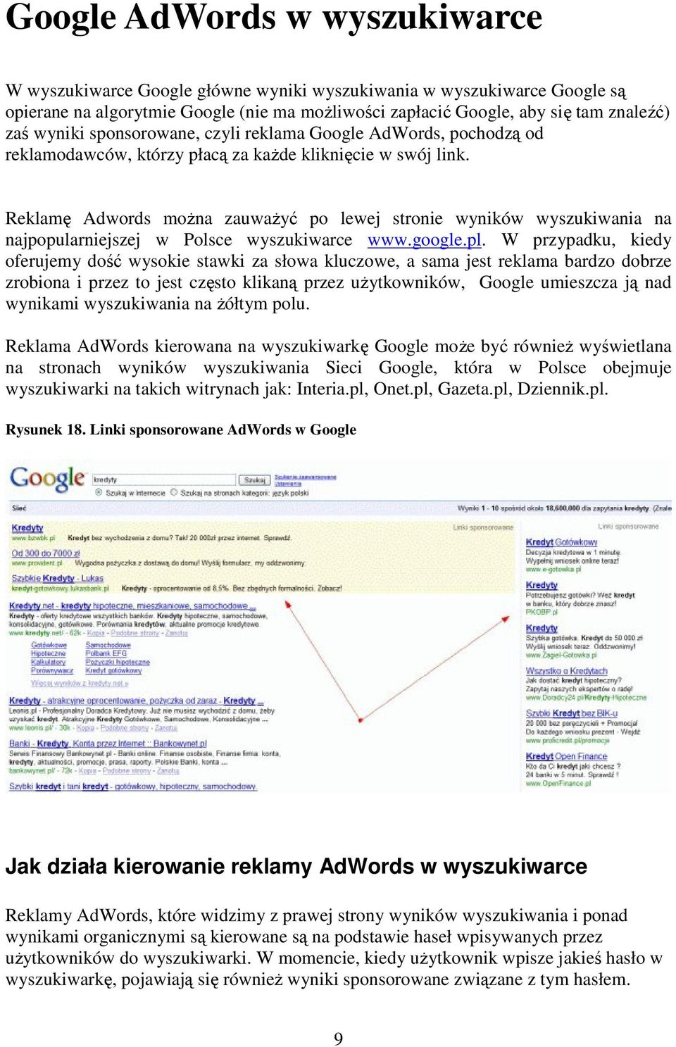 Reklamę Adwords można zauważyć po lewej stronie wyników wyszukiwania na najpopularniejszej w Polsce wyszukiwarce www.google.pl.