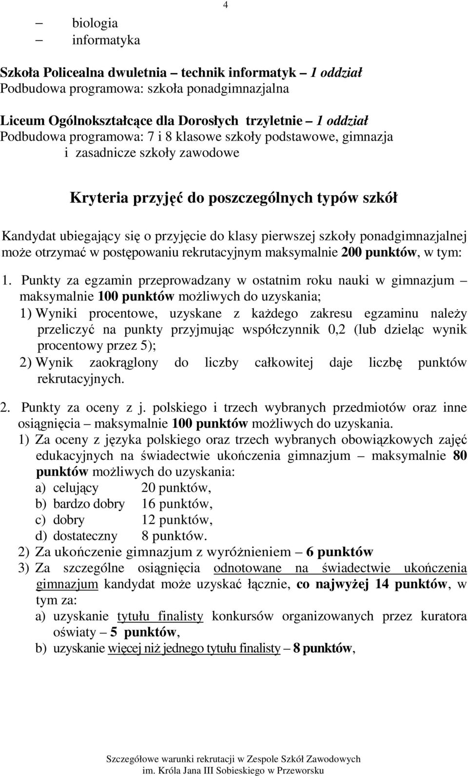 ponadgimnazjalnej może otrzymać w postępowaniu rekrutacyjnym maksymalnie 200 punktów, w tym: 1.