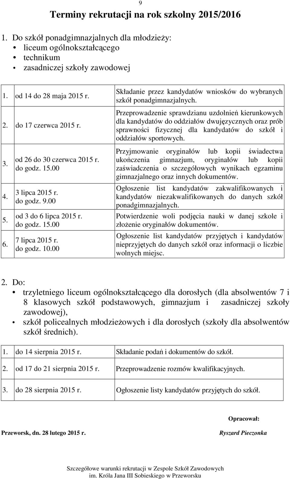 Przeprowadzenie sprawdzianu uzdolnień kierunkowych dla kandydatów do oddziałów dwujęzycznych oraz prób sprawności fizycznej dla kandydatów do szkół i oddziałów sportowych. 3. 4. 5. 6.