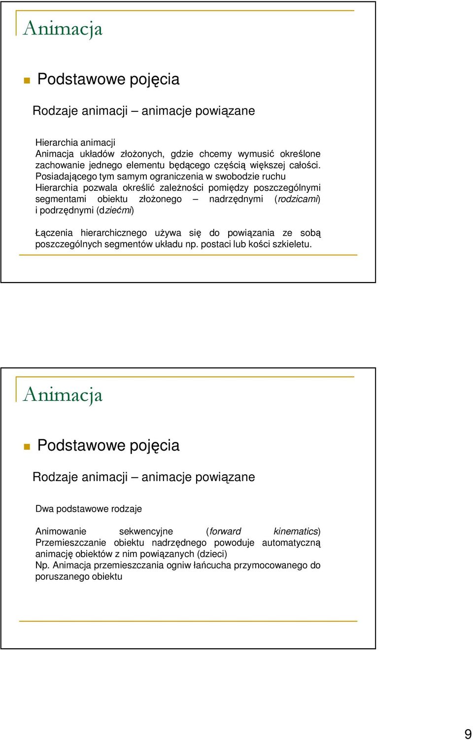 (dziećmi) Łączenia hierarchicznego uŝywa się do powiązania ze sobą poszczególnych segmentów układu np. postaci lub kości szkieletu.