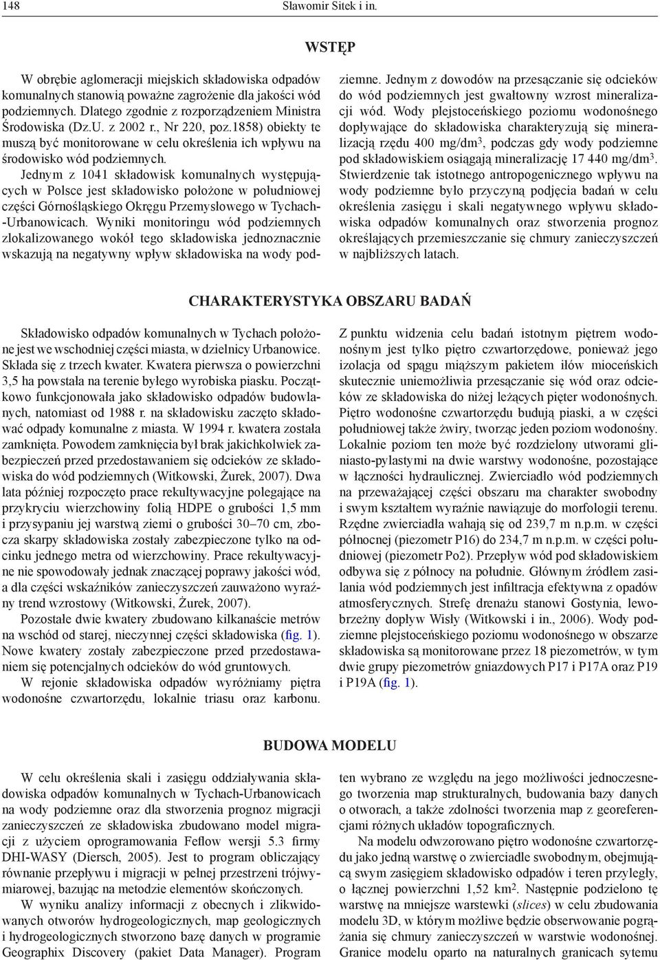 Jednym z 1041 składowisk komunalnych występujących w Polsce jest składowisko położone w południowej części Górnośląskiego Okręgu Przemysłowego w Tychach- -Urbanowicach.