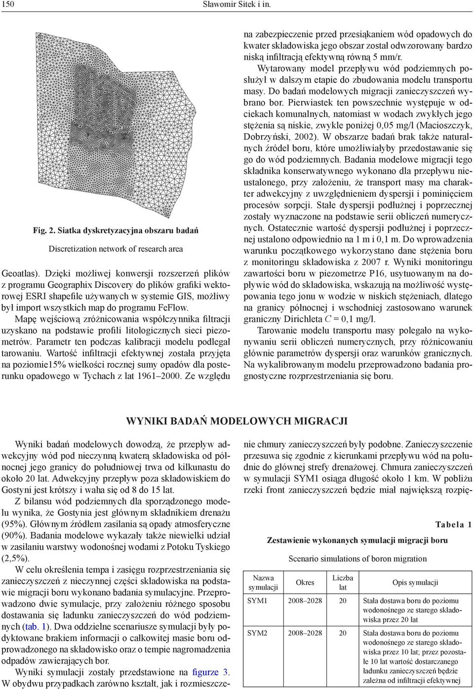 Mapę wejściową zróżnicowania współczynnika filtracji uzyskano na podstawie profili litologicznych sieci piezometrów. Parametr ten podczas kalibracji modelu podlegał tarowaniu.