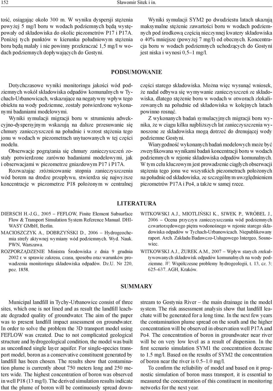 Wyniki symulacji SYM2 po dwudziestu latach ukazują maksymalne stężenie zawartości boru w wodach podziemnych pod środkową częścią nieczynnej kwatery składowiska o 40% mniejsze (powyżej 7 mg/l) od