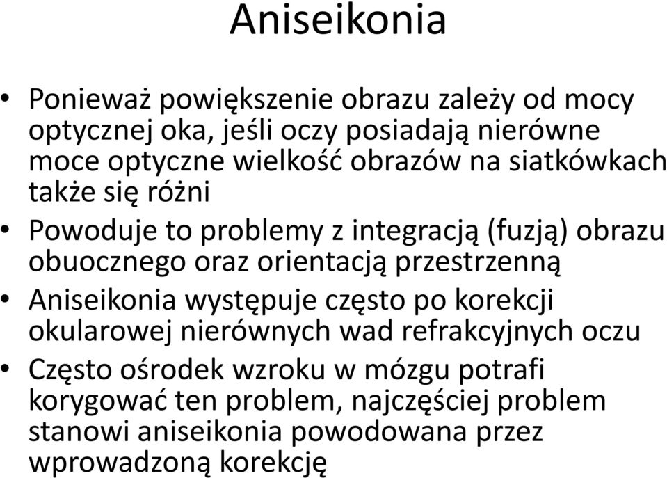 orientacją przestrzenną Aniseikonia występuje często po korekcji okularowej nierównych wad refrakcyjnych oczu Często