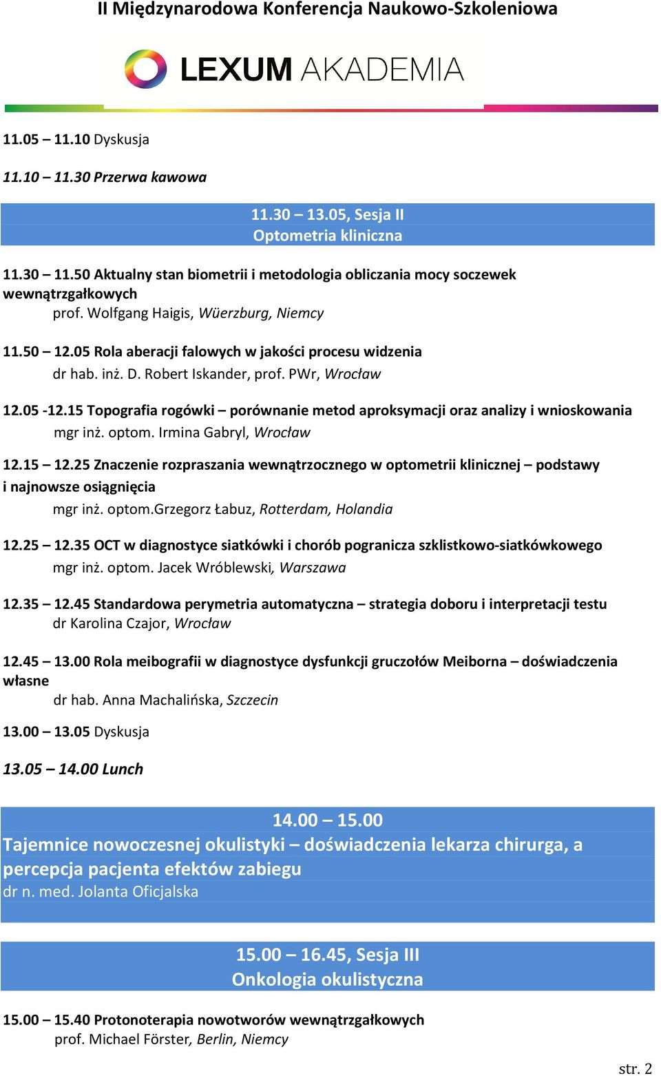 15 Topografia rogówki porównanie metod aproksymacji oraz analizy i wnioskowania mgr inż. optom. Irmina Gabryl, Wrocław 12.15 12.