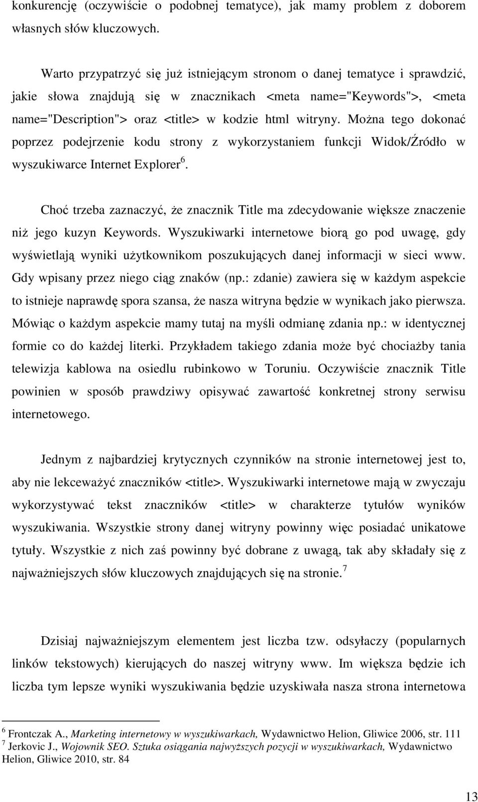 Można tego dokonać poprzez podejrzenie kodu strony z wykorzystaniem funkcji Widok/Źródło w wyszukiwarce Internet Explorer 6.