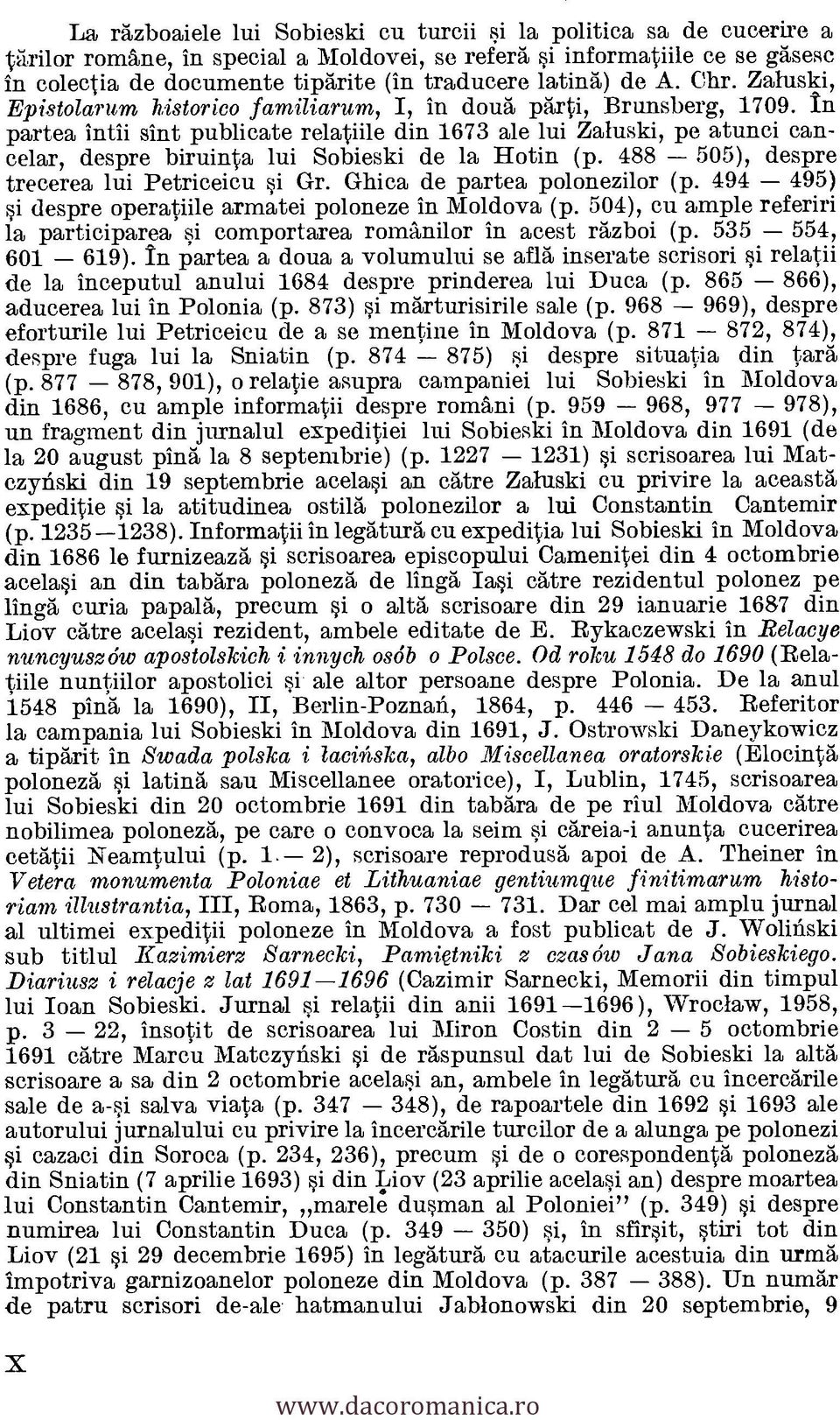 In partea intii sint publicate relatiile din 1673 ale lui Zaluski, pe atunci cancelar, despre biruinta lui Sobieski de la Hotin (p. 488 505), despre trecerea lui Petriceicu si Gr.
