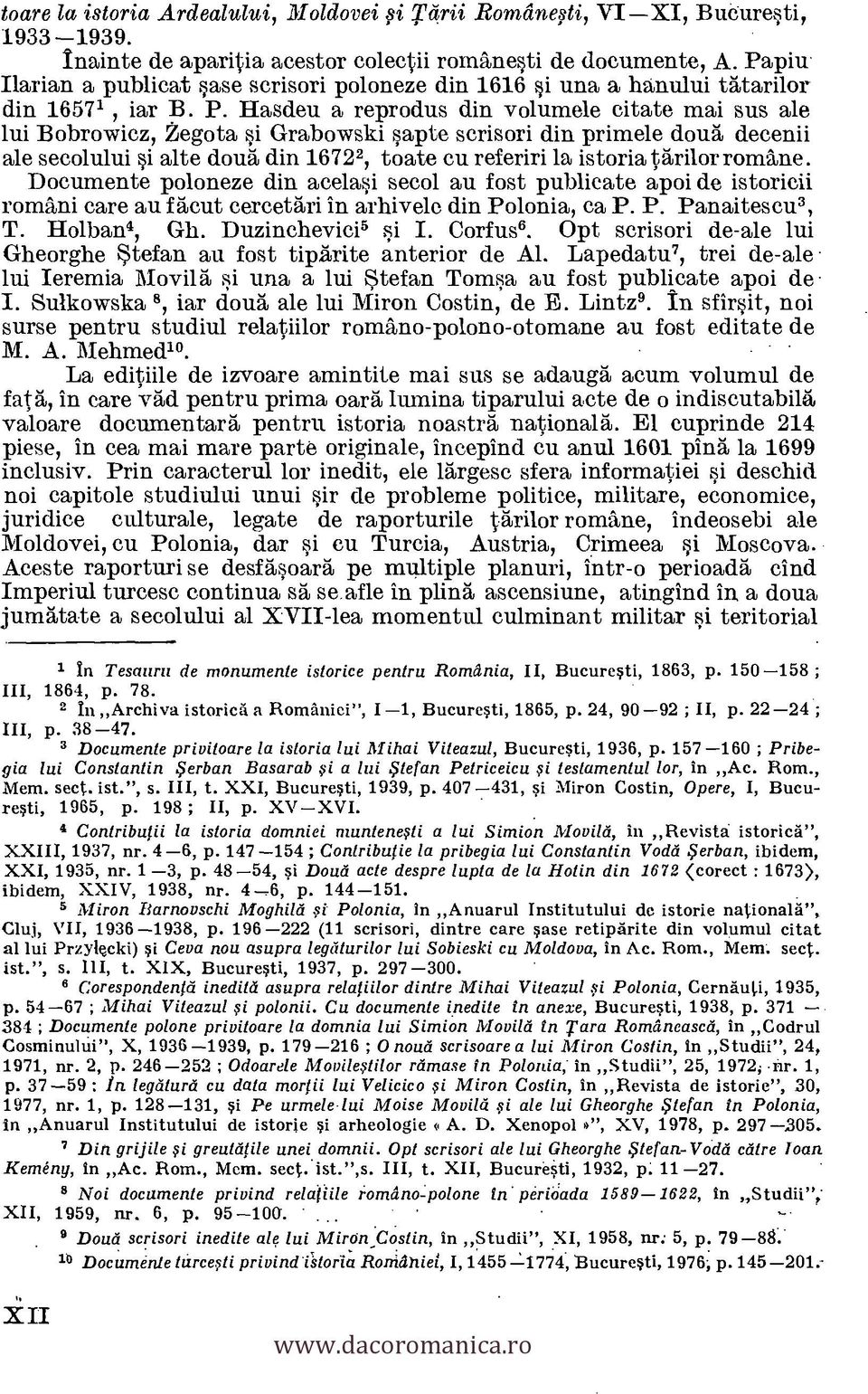 Hasdeu a reprodus din volumele citate mai sus ale lui Bobrowicz, Zegota si Grabowski sapte scrisori din primele doua decenii ale secolului si alte doug, din 16722, toate cu referiri la istoria