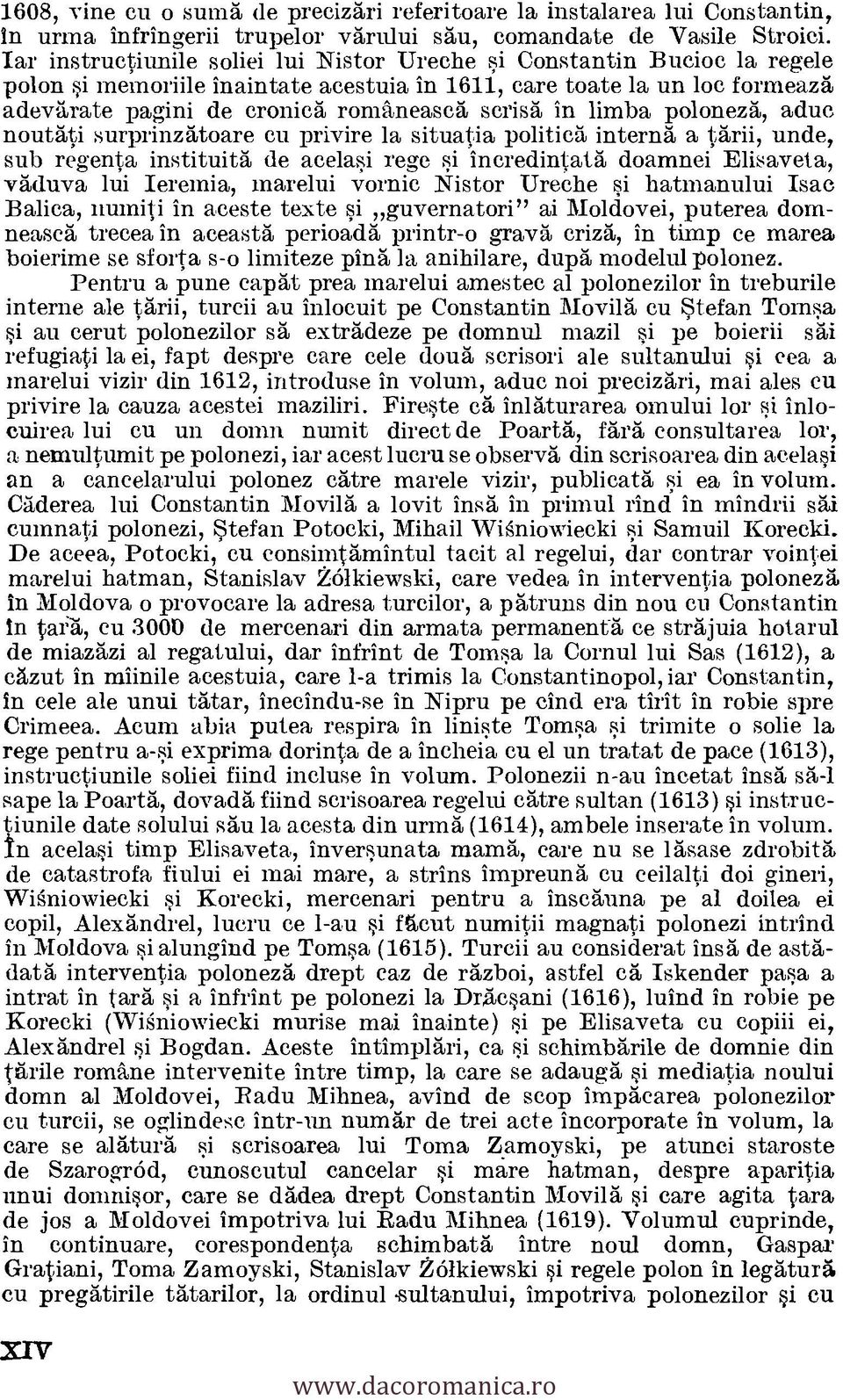 in limba poloneza, aduc noutati surprinzatoare cu privire la situatia politica interns a tarii, uncle, sub reg;enta instituita de acelasi rege si incredintata doamnei Elisaveta, vaduva lui Ieremia,