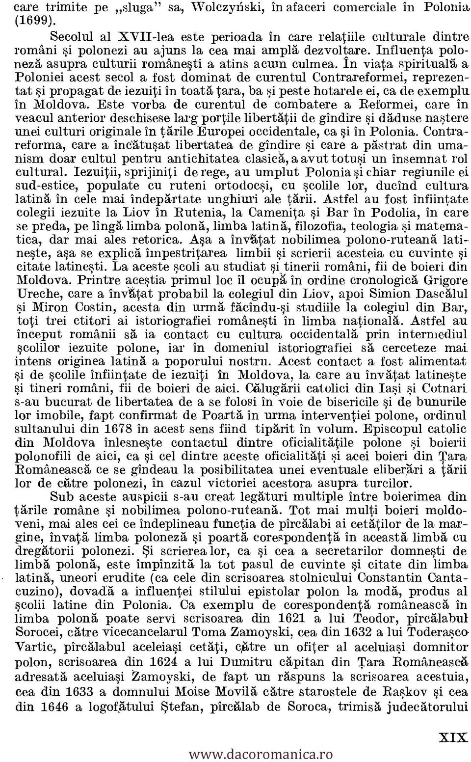 In viata spiritual% a Poloniei acest secol a fost dominat de curentul Contrareformei, reprezentat si propagat de iezuiti in toata tam, ba si peste hotarele ei, ca de exempla in Moldova.