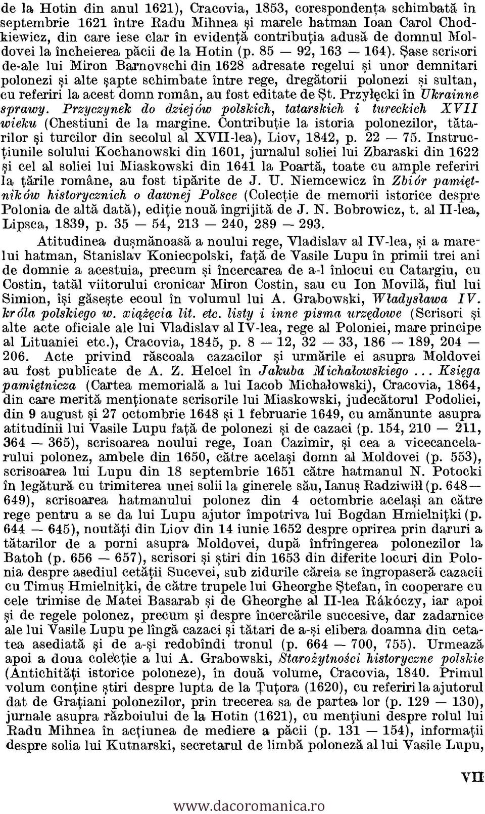 Sase scrisori de-ale lui Miron Barnovschi din 1628 adresate regelui si unor demnitari polonezi si alte sapte schimbate intre rege, dregatorii polonezi si sultan, cu referiri la acest domn roman, an