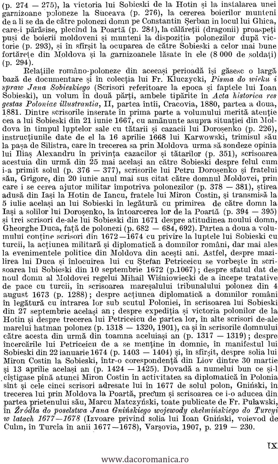 293), si in sfirsit la ocuparea de catre Sobieski a celor mai bune fortarete din Moldova si In garnizoanele lasate in ele (8 000 de soldati) (p. 294).