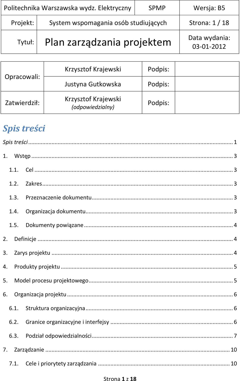 Dokumenty powiązane... 4 2. Definicje... 4 3. Zarys projektu... 4 4. Produkty projektu... 5 5. Model procesu projektowego... 5 6. rganizacja projektu... 6 6.1.