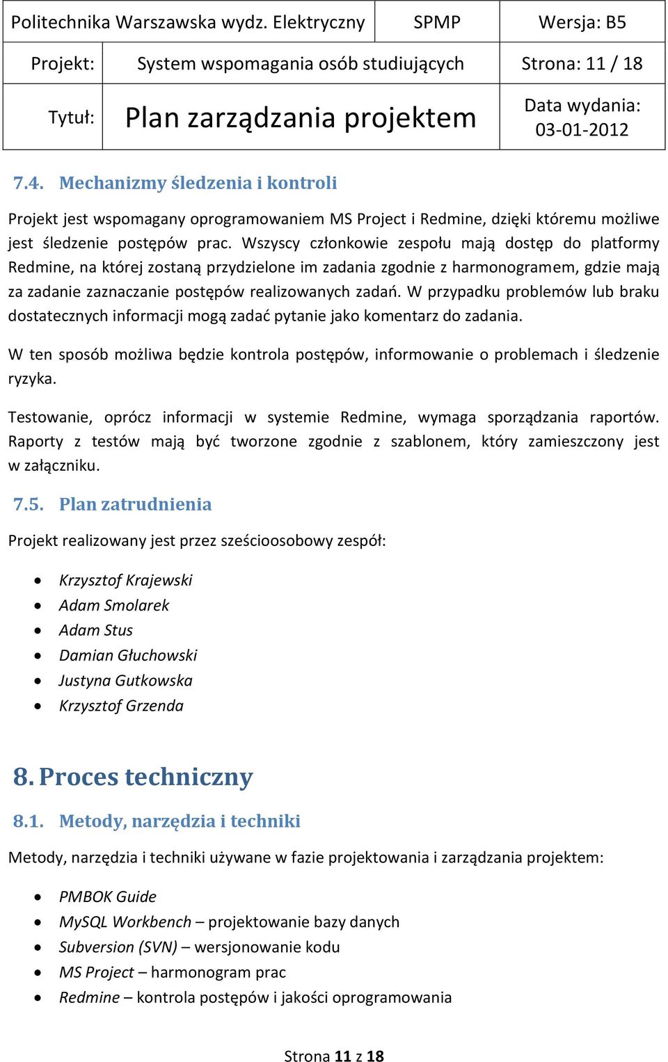 Wszyscy członkowie zespołu mają dostęp do platformy Redmine, na której zostaną przydzielone im zadania zgodnie z harmonogramem, gdzie mają za zadanie zaznaczanie postępów realizowanych zadao.