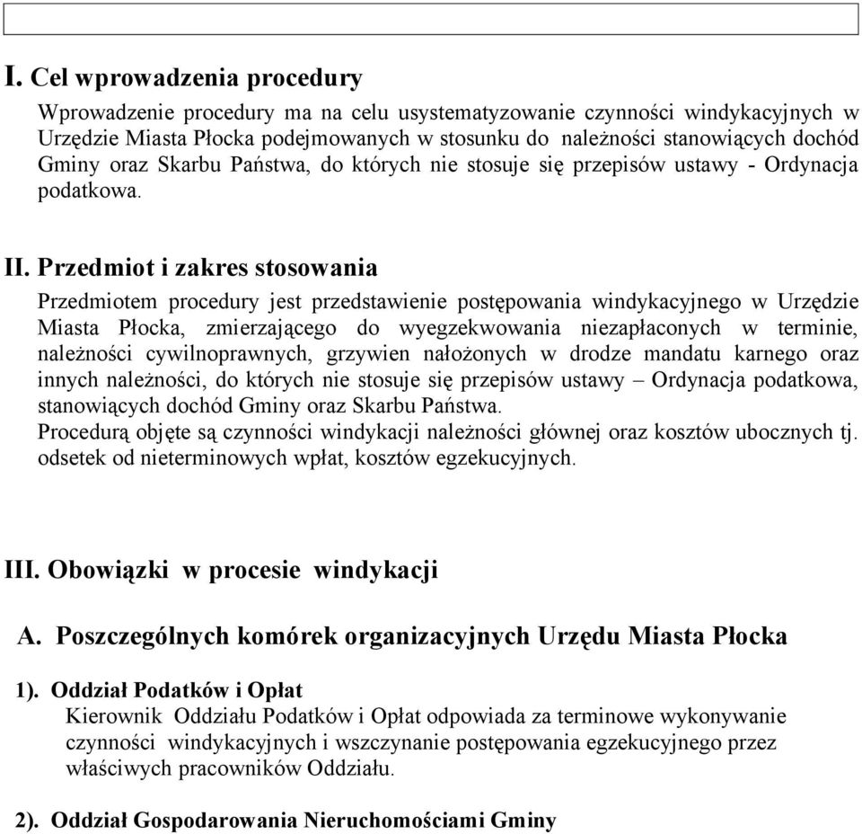 Przedmiot i zakres stosowania Przedmiotem procedury jest przedstawienie postępowania windykacyjnego w Urzędzie Miasta Płocka, zmierzającego do wyegzekwowania niezapłaconych w terminie, należności