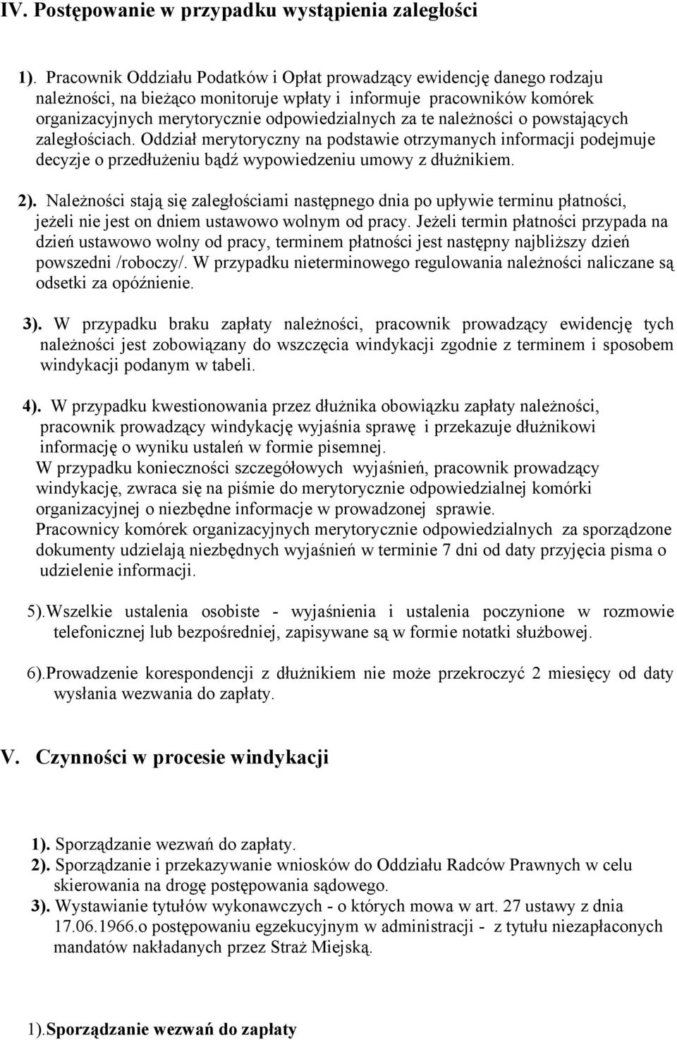 należności o powstających zaległościach. Oddział merytoryczny na podstawie otrzymanych informacji podejmuje decyzje o przedłużeniu bądź wypowiedzeniu umowy z dłużnikiem. 2).