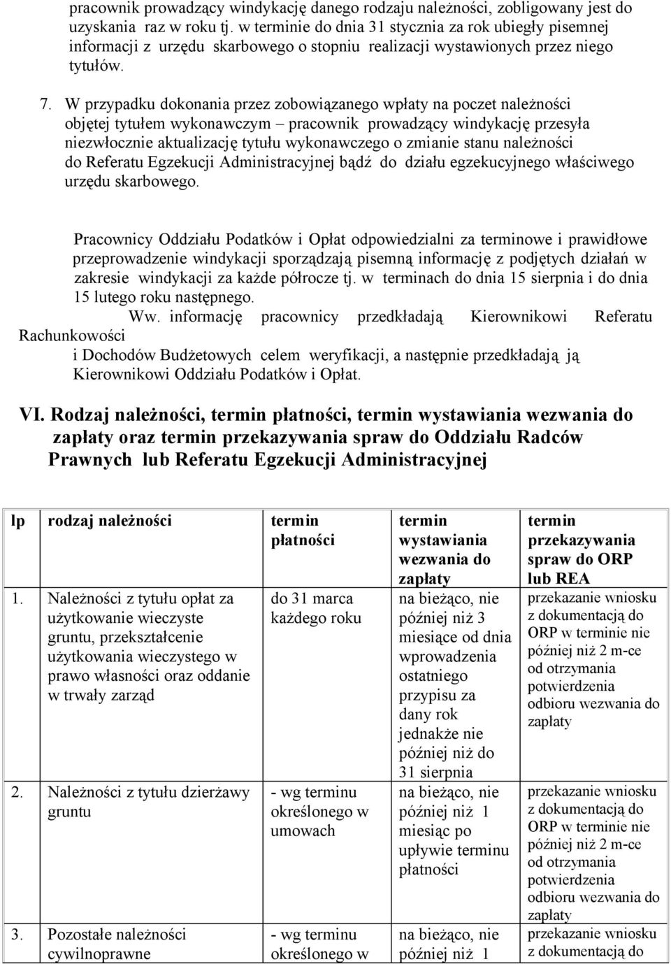 W przypadku dokonania przez zobowiązanego wpłaty na poczet należności objętej tytułem wykonawczym pracownik prowadzący windykację przesyła niezwłocznie aktualizację tytułu wykonawczego o zmianie