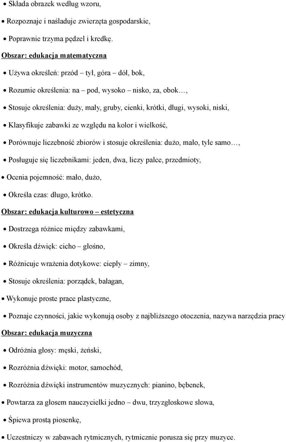 niski, Klasyfikuje zabawki ze względu na kolor i wielkość, Porównuje liczebność zbiorów i stosuje określenia: dużo, mało, tyle samo, Posługuje się liczebnikami: jeden, dwa, liczy palce, przedmioty,