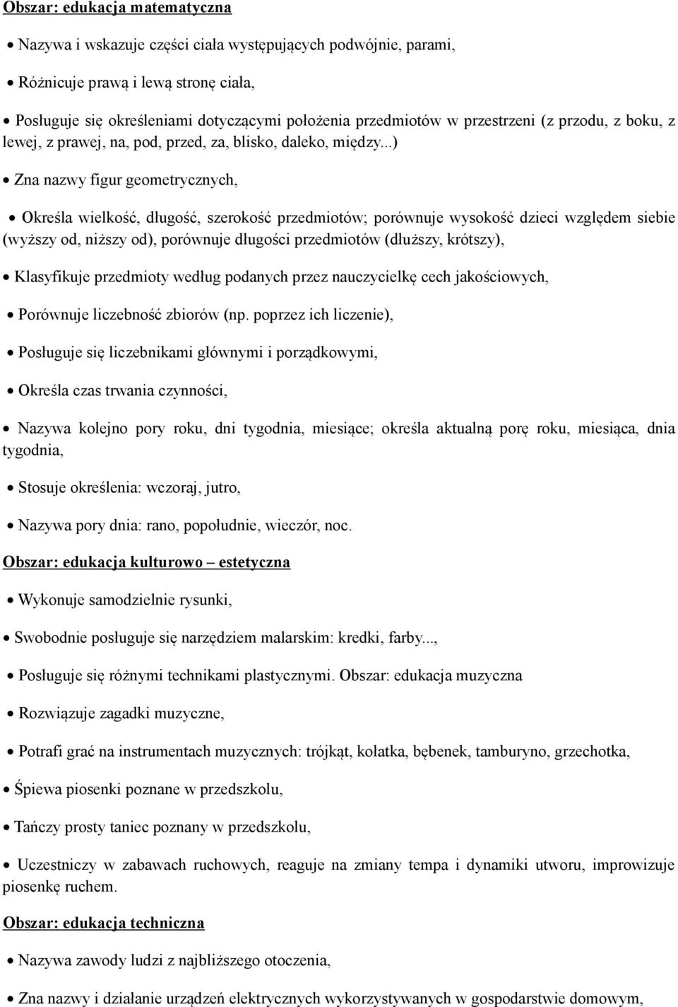 ..) Zna nazwy figur geometrycznych, Określa wielkość, długość, szerokość przedmiotów; porównuje wysokość dzieci względem siebie (wyższy od, niższy od), porównuje długości przedmiotów (dłuższy,