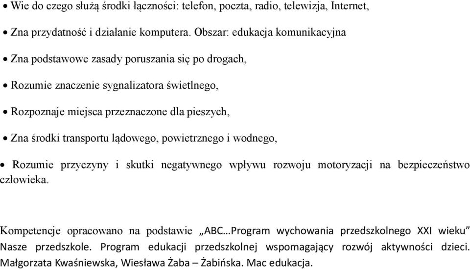 pieszych, Zna środki transportu lądowego, powietrznego i wodnego, Rozumie przyczyny i skutki negatywnego wpływu rozwoju motoryzacji na bezpieczeństwo człowieka.