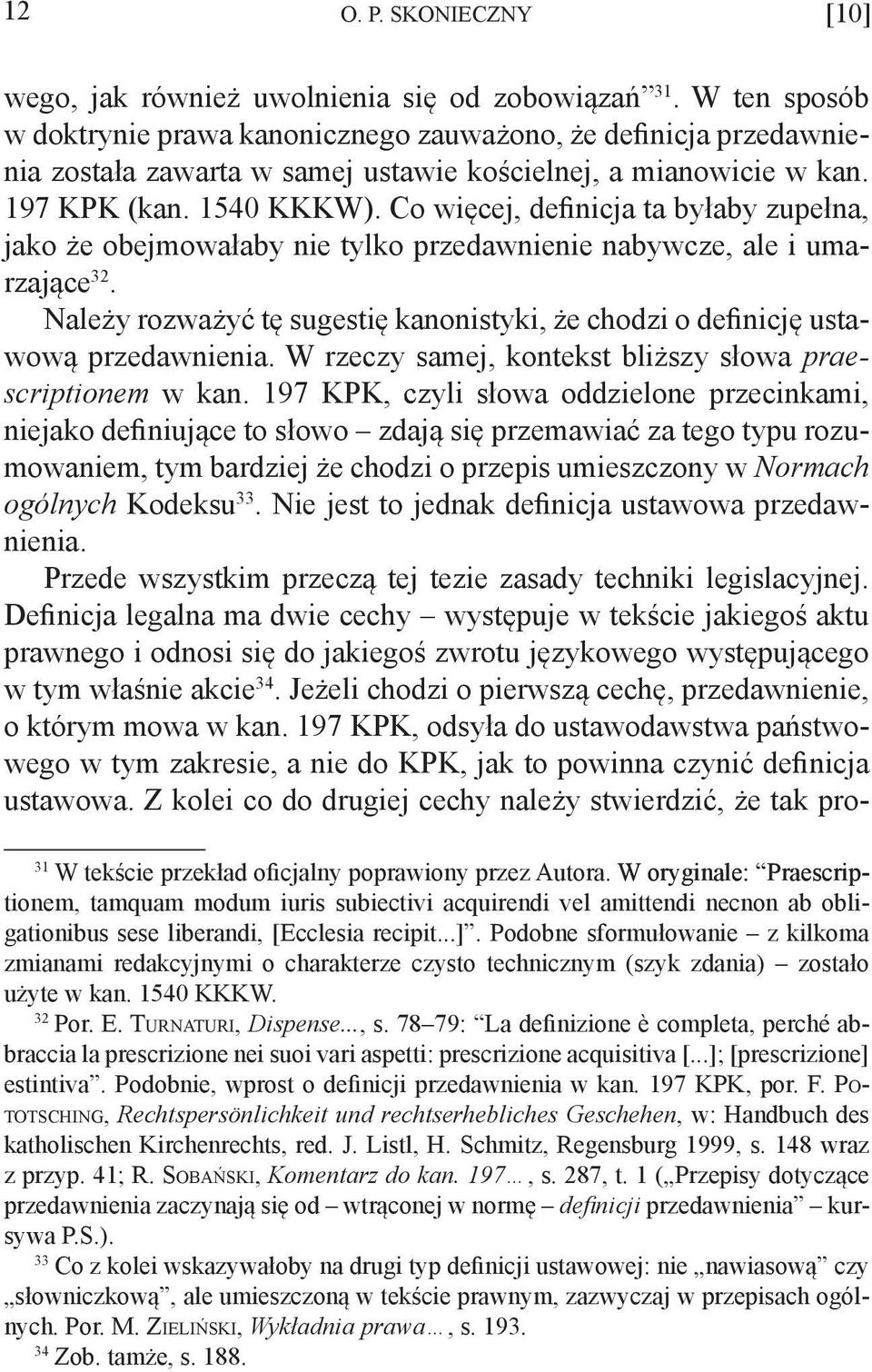 Co więcej, definicja ta byłaby zupełna, jako że obejmowałaby nie tylko przedawnienie nabywcze, ale i umarzające 32.