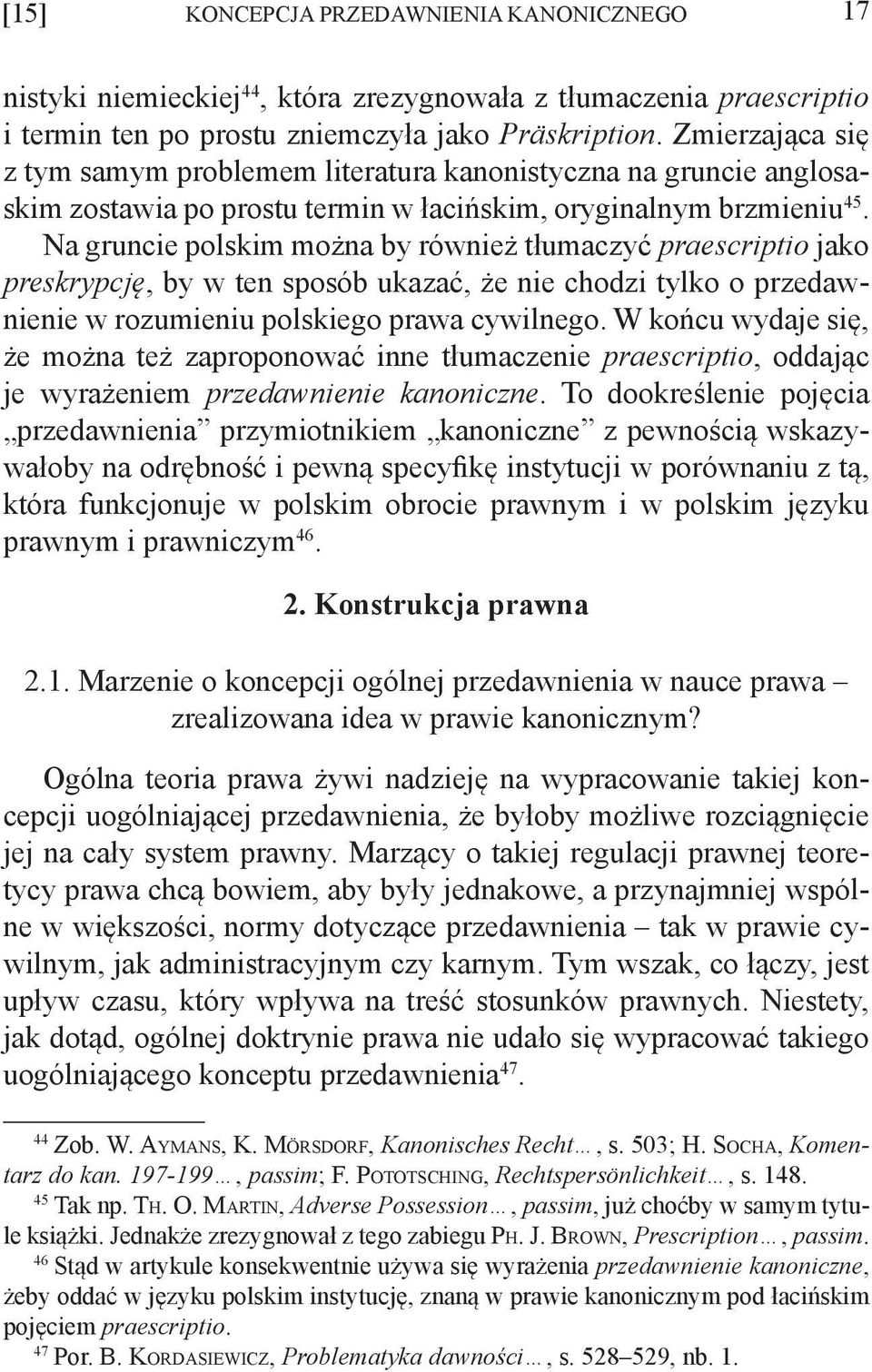 Na gruncie polskim można by również tłumaczyć praescriptio jako preskrypcję, by w ten sposób ukazać, że nie chodzi tylko o przedawnienie w rozumieniu polskiego prawa cywilnego.