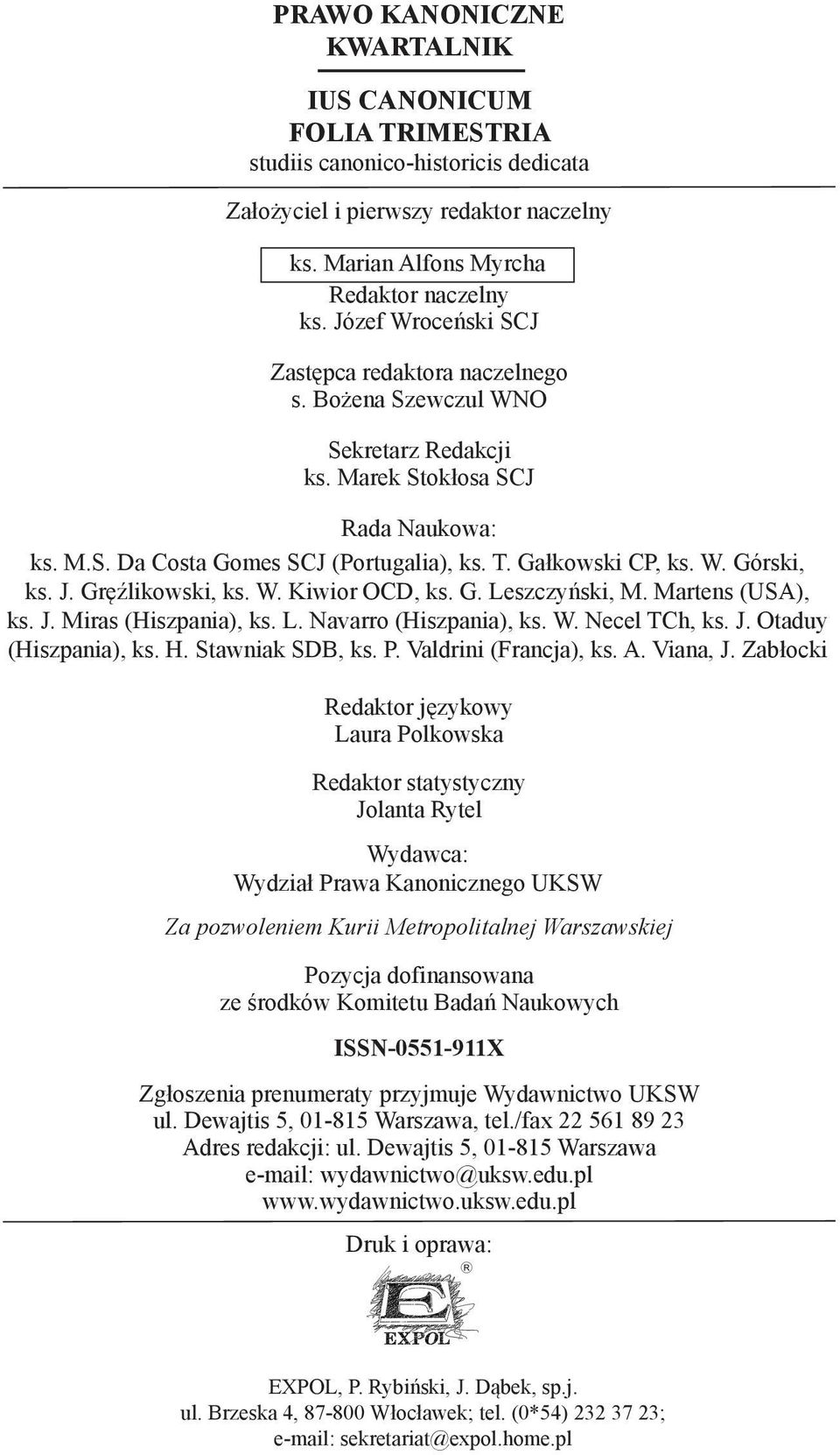 Józef Wroceński SCJ Zastępca redaktora naczelnego Zastępca s. Bożena redaktora Szewczul naczelnego WNO s. Bożena Szewczul WNO Sekretarz Redakcji ks. Sekretarz Marek Stokłosa Redakcji SCJ ks.
