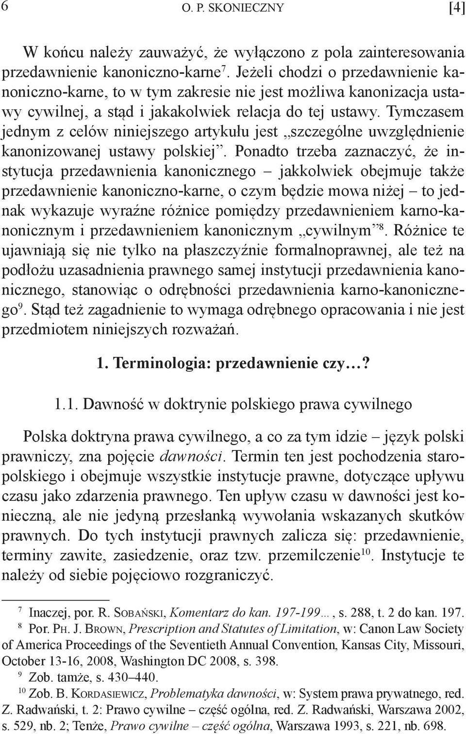 Tymczasem jednym z celów niniejszego artykułu jest szczególne uwzględnienie kanonizowanej ustawy polskiej.